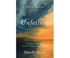 KNYGA Mandy Smith Unfettered – Imagining a Childlike Faith beyond the Baggage of Western Culture