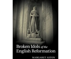 KNYGA Margaret Aston Broken Idols of the English Reformation