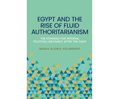 KNYGA Maria Gloria Polimeno Egypt and the Rise of Fluid Authoritarianism