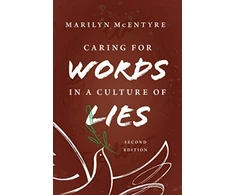 KNYGA Marilyn Mcentyre Caring for Words in a Culture of Lies, 2nd Ed