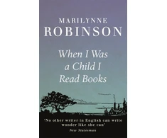 KNYGA Marilynne Robinson When I Was A Child I Read Books