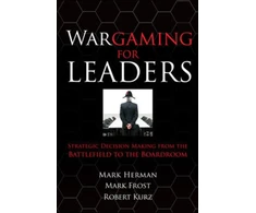 KNYGA Mark Herman Wargaming for Leaders: Strategic Decision Making from the Battlefield to the Boardroom