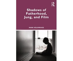 KNYGA Mark Holmwood Shadows of Fatherhood, Jung, and Film