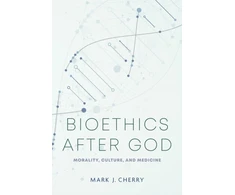 KNYGA Mark J Cherry Bioethics After God