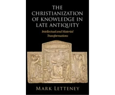 KNYGA Mark Letteney Christianization of Knowledge in Late Antiquity
