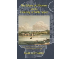 KNYGA Mark Luccarelli Eclipse of Urbanism and the Greening of Public Space