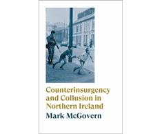 KNYGA Mark Mcgovern Counterinsurgency and Collusion in Northern Ireland