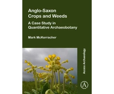 KNYGA Mark Mckerracher Anglo-Saxon Crops and Weeds: A Case Study in Quantitative Archaeobotany