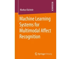 KNYGA Markus Kachele Machine Learning Systems for Multimodal Affect Recognition