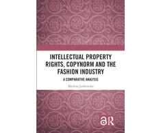 KNYGA Marlena Jankowska Intellectual Property Rights, Copynorm and the Fashion Industry