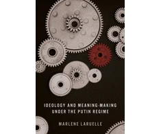 KNYGA Marlene Laruelle Ideology and Meaning-Making Under the Putin Regime