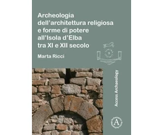 KNYGA Marta Ricci Archeologia dell’architettura religiosa e forme di potere all’Isola d’Elba tra XI e XII secolo