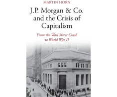 KNYGA Martin Horn J.P. Morgan &amp; Co. and the Crisis of Capitalism