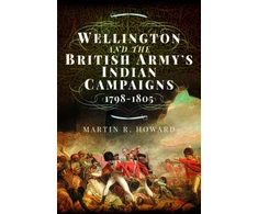 KNYGA Martin R Howard Wellington and the British Army's Indian Campaigns 1798 - 1805
