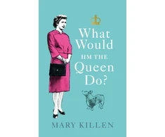 KNYGA Mary Killen What Would HM The Queen Do?