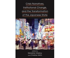 KNYGA Maslow Wirth Crisis Narratives, Institutional Change, and the Transformation of the Japanese State