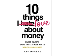 KNYGA Mat Megens 10 Things I Love About Money, Simple Rules to Spend and Save Your Way to Wealth and Happiness