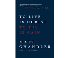 KNYGA Matt Chandler To Live Is Christ to Die Is Gain
