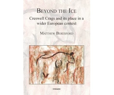 KNYGA Matthew Beresford Beyond the Ice: Creswell Crags and its place in a wider European context
