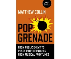 KNYGA Matthew Collin Pop Grenade - From Public Enemy to Pussy Riot - Dispatches from Musical Frontlines