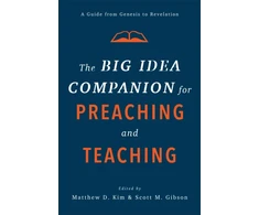 KNYGA Matthew D Kim Big Idea Companion for Preaching and Teachin – A Guide from Genesis to Revelation