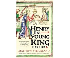 KNYGA Matthew Strickland Henry the Young King, 1155-1183