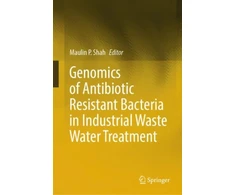 KNYGA Maulin P Shah Genomics of Antibiotic Resistant Bacteria in Industrial Waste Vanduo Treatment