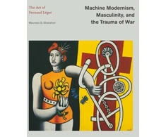 KNYGA Maureen G Shanahan Machine Modernism, Masculinity, and the Trauma of War