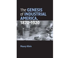 KNYGA Maury Klein Genesis of Industrial America, 1870–1920