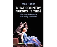 KNYGA Max Hafler What Country, Friends, Is This?: Directing Shakespeare with Young Performers