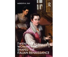 KNYGA Meredith K Ray Twenty-Five Women Who Shaped the Italian Renaissance
