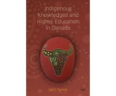 KNYGA Merli Tamtik Indigenous Knowledges and Higher Education in Canada