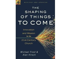 KNYGA Michael Frost Shaping of Things to Come – Innovation and Mission for the 21st–Century Church