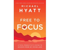 KNYGA Michael Hyatt Free to Focus – A Total Productivity System to Achieve More by Doing Less