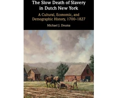KNYGA Michael J Douma Slow Death of Slavery in Dutch New York