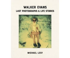 KNYGA Michael Lesy Walker Evans: Last Photographs &amp; Life Stories