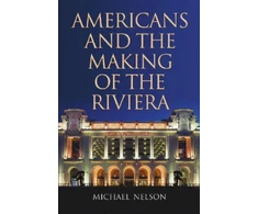 KNYGA Michael Nelson, Nelson, Michael Americans and the Making of the Riviera