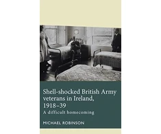 KNYGA Michael Robinson Shell-Shocked British Army Veterans in Ireland, 1918-39
