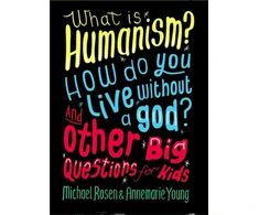 KNYGA Michael Rosen What is Humanism? How do you live without a god? And Other Big Questions for Kids