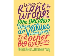 KNYGA Michael Rosen What is Right and Wrong? Who Decides? Where Do Values Come From? And Other Big Questions