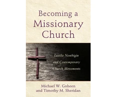 KNYGA Michael W Goheen Becoming a Missionary Church – Lesslie Newbigin and Contemporary Church Movements