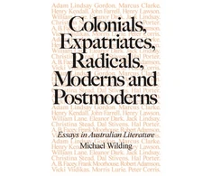 KNYGA Michael Wilding Colonials, Expatriates, Radicals, Moderns and Postmoderns
