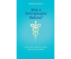 KNYGA Michaela Glockler What is Anthroposophic Medicine?