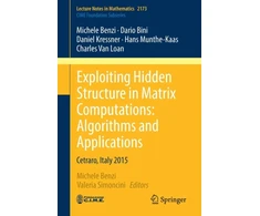 KNYGA Michele Benzi Exploiting Hidden Structure in Matrix Computations: Algorithms and Applications