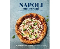 KNYGA Michele Pascarella Napoli on the Road, Classic &amp; Seasonal Recipes for Neapolitan-Style Pizza Plus Antipasti, Desserts &amp; Drinks