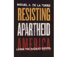 KNYGA Miguel A. De La Torre Resisting Apartheid America