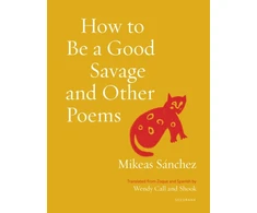 KNYGA Mikeas Sanchez How to Be a Good Savage and Other Poems