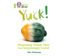 KNYGA Mio Debnam Yuck: Disgusting things that are surprisingly useful