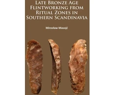 KNYGA Mirosaw Masoj Late Bronze Age Flintworking from Ritual Zones in Southern Scandinavia