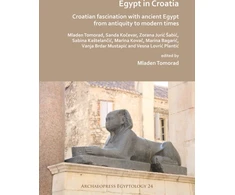 KNYGA Mladen Tomorad Egypt in Croatia: Croatian Fascination with Ancient Egypt from Antiquity to Modern Times